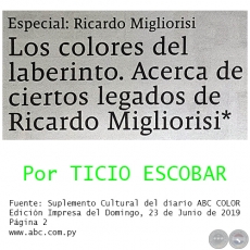 LOS COLORES DEL LABERINTO. ACERCA DE CIERTOS LEGADOS DE RICARDO MIGLIORISI - Por TICIO ESCOBAR - Domingo, 23 de Junio de 2019